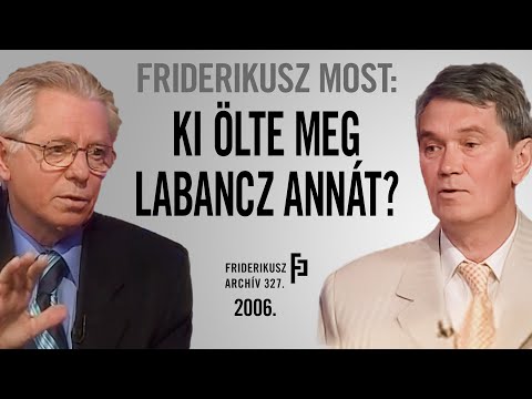 FRIDERIKUSZ MOST: KI ÖLTE MEG LABANCZ ANNÁT? Az író és gyanúsítottjának találkozása, 2006./F.A. 327. 