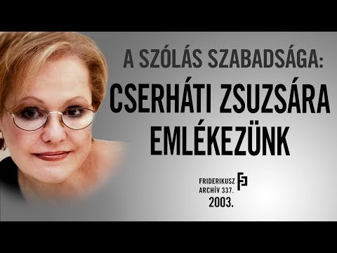 A SZÓLÁS SZABADSÁGA: CSERHÁTI ZSUZSÁRA EMLÉKEZÜNK, 2003. /// Friderikusz Archív 337. 